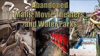 Abandoned Malls,  Movie Theaters, and Water Parks