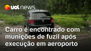 Aeroporto de Guarulhos: Carro é encontrado com munições de fuzil e colete após morte ligada a PCC