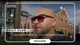 Daily vlog | Viata unui roman in UK: ce nu stiai despre Anglia! #vlogdecalatorie