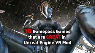 10 Gamepass Games that are GREAT with Unreal Engine VR Mod