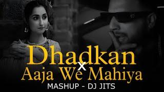 DHADKAN X AAJA WE MAHIYA | MASHUP | DJ JITS | IMRAN KHAN | MANI CHOPRA |  MASHUP OF 2024