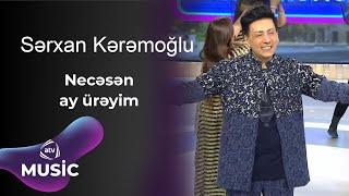 Sərxan Kərəmoğlu - Necəsən ay ürəyim