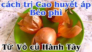 Cách trị cao huyết áp, béo phì từ vỏ củ Hành. PHAN HẢI Channel