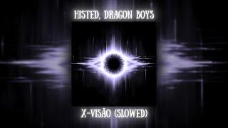 HISTED, Dragon Boys - X-VISÃO (SLOWED)