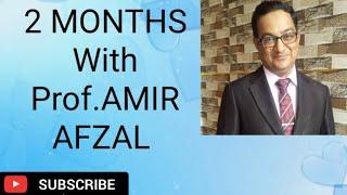 2 MONTHS WITH PROF. AMIR AFZAL