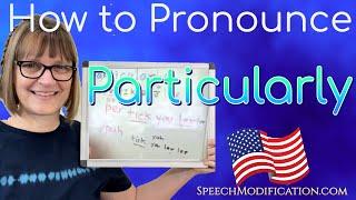 How to Pronounce Particular and Particularly