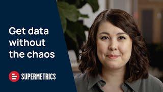 Supermetrics | Get data without the chaos