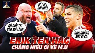 TEN HAG LÀ KẺ TỰ CAO, CHẲNG BIẾT MỘT CÁI QUÁI GÌ VỀ MAN UNITED