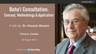 Baha'i Consultation: Concept, Methodology & Application - A Talk by Dr. Hossain Danesh