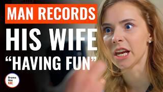 Man Records His Wife “Having Fun” | @DramatizeMe