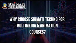 Why choose Srimati Techno for Multimedia and Animation Courses?