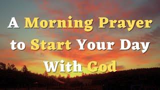 A Morning Prayer to Start the Day with God - Lord, Keep Me Close to You Throughout the Day