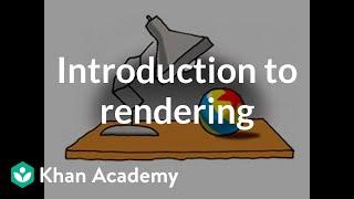 Introduction to rendering | Rendering | Computer animation | Khan Academy