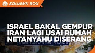 Israel Bakal Gempur Iran Lagi Buntut Serangan di Rumah Netanyahu