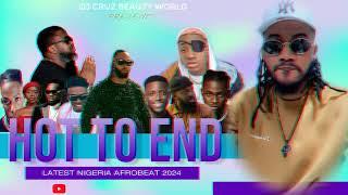 HOT TO END  LATEST NIGERIA AFROBEAT MIX 2024 FT BURNA BOY REMA SALLIPOPI DJ CRUZ, DAVIDO , KIZZ DAN