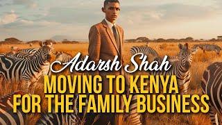 Adarsh Shah Pt. 2: Joining the African Family Business