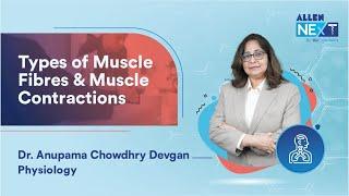 Types of Muscle Fibres & Muscle Contractions By Dr. Anupama Devgan | Physiology | @ALLENNExT