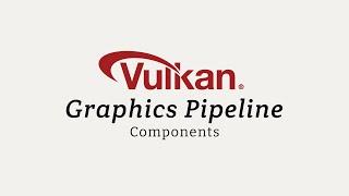 Vulkan Graphics Pipeline Components