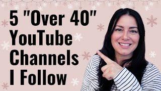 Part 1 - 5 "Over 40" YouTubers That I Follow - Over 40 Women