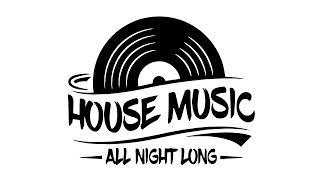 House Music All Night Long / Nu Disco, Deep Tech House & Electronica