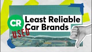 5 Least Reliable Used Car Brands | Consumer Reports