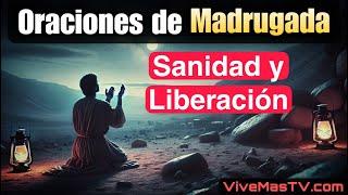 Oraciones de madrugada  Sanidad y liberación en nombre de Jesucristo