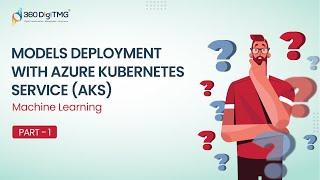 Machine Learning | Models Deployment with Azure Kubernetes Service (AKS) | Part 1 | 360DigiTMG