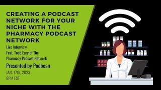 Creating a Podcast Network For Your Niche with The Pharmacy Podcast Network’s CEO Todd Eury: Live Ev