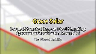 Grace Solar's Ground-Mounted Carbon Steel Mounting Systems as Steadfast as Mount Tai