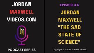 Jordan Maxwell: The Sad State Of Science - Podcast # 6