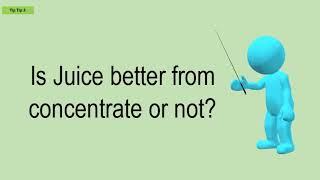 Is Juice Better From Concentrate Or Not?