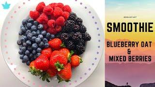 Blueberry Oat Smoothie & Mixed Berries Smoothie | Healthy Breakfast