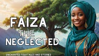 FAIZA THE NEGLECTED | ENCHANTED FOLKALES #africanfolktales #folktale #tales #nigerianfolktales