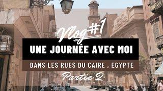 VLOG #2 EGYPTE - Une journée avec moi dans les rues du Caire - Partie 2