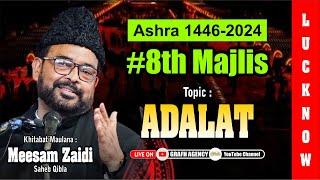  Maulana Meesam Zaidi | 8th Majlis | Ashra 1446 2024 | Topic Adalat | Imambada Agha Baqir Lucknow