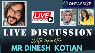 #ONPASSIVE||LIVE DISCUSSION||MR DINESH KOTIAN||CURRENT SCENARIO||#nagmatabassum