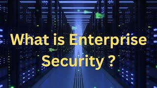 What is the Enterprise Security ?