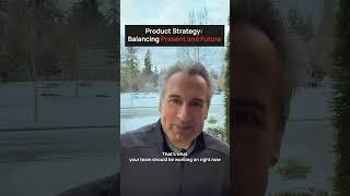Product Strategy: Balancing Present and Future
