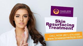 Skin Resurfacing Treatment  Get In Touch (801) 475 4300 | Timeless Medical Spa & Weight Loss Clinic