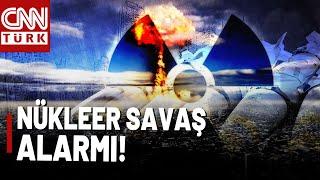 Dünya Patlamaya Hazır Bomba Gibi! Adım Adım Nükleer Savaşa Mı?