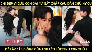 Chị Đẹp Vì Cứu Con Gái Mà Bất Chấp Câu Dẫn Chú Ny Cũ Để Lấy Cắp Giống Của Anh Lén Lút Sinh Con Thứ 2