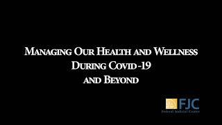 Managing Our Health and Wellness During COVID 19 and Beyond