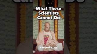 What These Scientists Cannot Do - Prabhupada 0619