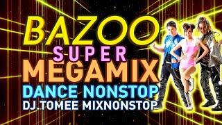 [ Super Megamix ] BAZOO บาซู Dance (แบบจุกๆ) Nonstop (37 เพลงมันส์) By DJ.TOMEE