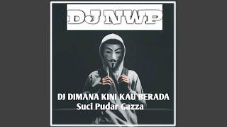 DJ SUCI DIMANA KINI KAU BERADA (Remix)