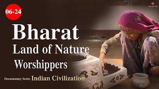 6/24 | Bharat - Land of Nature Worshippers | Indian_Civilization