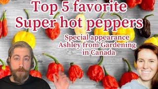 My top favorite super hot peppers! Plus tips! Special guest Ashley from Gardening in Canada !