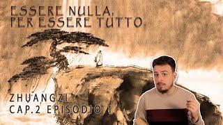 Essere NULLA, per essere TUTTO - Zhuāngzǐ Cap.2 Episodio 1