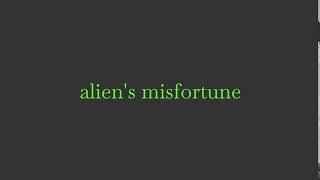 alien's misfortune (feat @CusackCreatures)