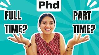 Full Time Phd or Part Time Phd? Difference, Job opportunities, scholarships, fees and more